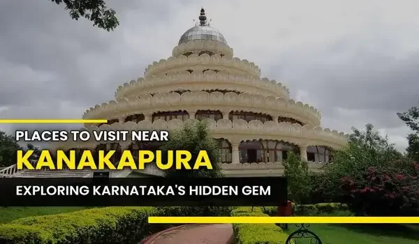 Featured Image of Places to Visit Near Kanakapura Road